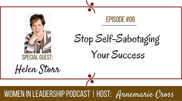 [Ep#6] Women In Leadership: Stop Sabotaging Your Success [podcast]