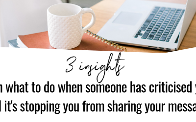 3 tips on what to do when someone has criticised you and it’s stopping you from sharing your message