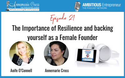 21: The Importance of Resilience and backing yourself as a Female Founder