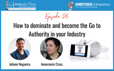 26: How to dominate and become the Go to Authority in your Industry