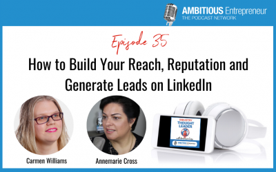 35: How to Build Your Reach, Reputation and Generate Leads on LinkedIn