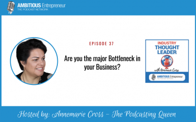 37: Are you the major Bottleneck in your Business?