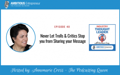 40: Never Let Trolls & Critics Stop you from Sharing your Message