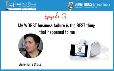 51: My WORST business failure is the BEST thing that happened to me