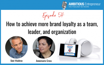 54: How to achieve more brand loyalty as a team, leader, and organization