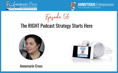 56: The RIGHT Podcast Strategy Starts Here