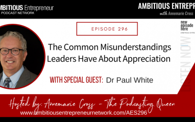 [Ep#296] The Common Misunderstandings Leaders Have About Appreciation with Dr Paul White