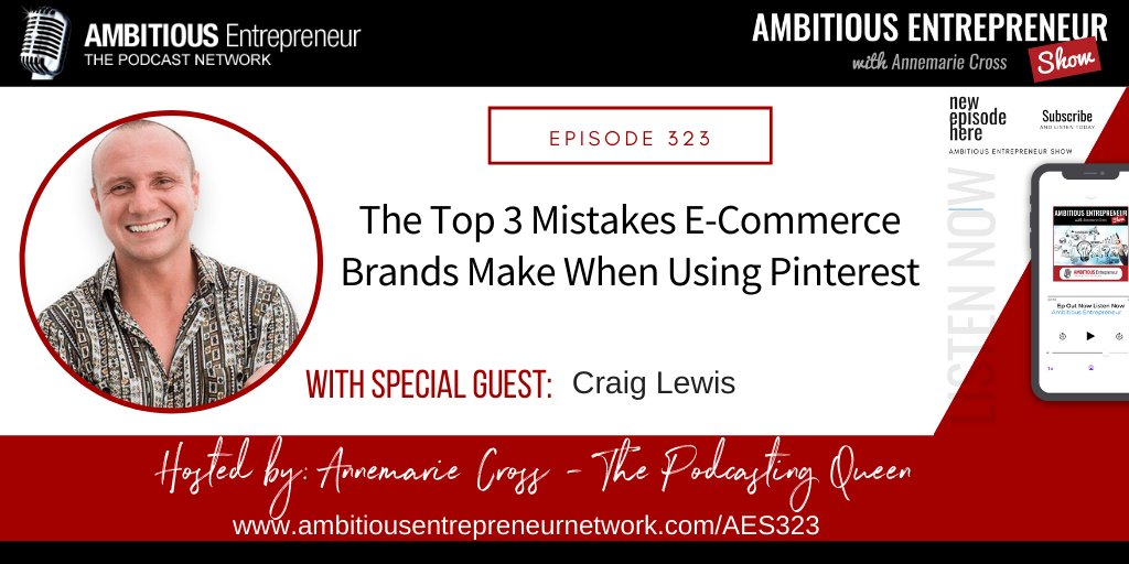 [Ep#323] The Top 3 Mistakes E-Commerce Brands Make When Using Pinterest with Craig Lewis