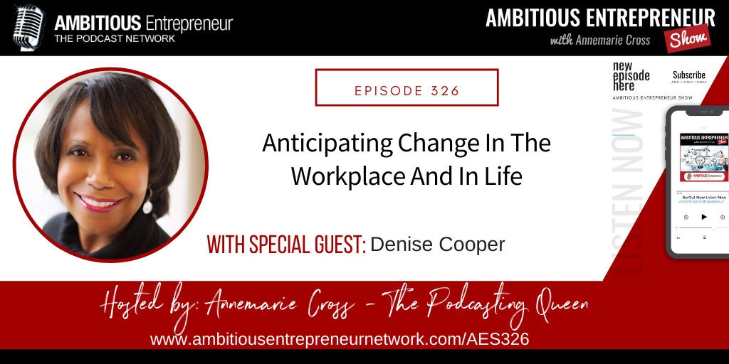 [Ep#326] Anticipating Change In The Workplace And In Life With Denise Cooper