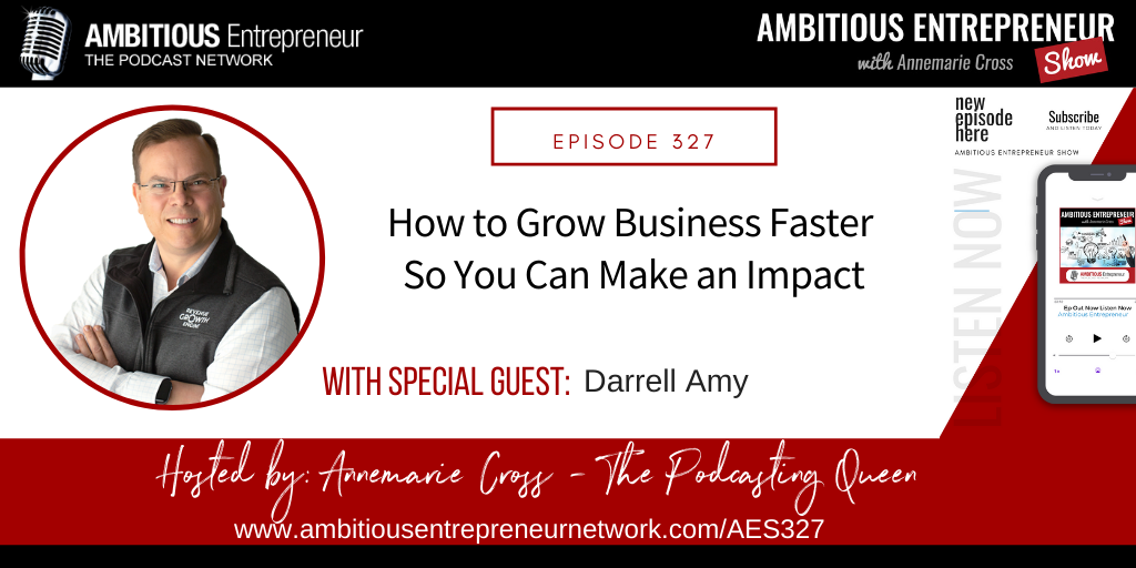 [Ep#327] How to Grow Business Faster So You Can Make an Impact