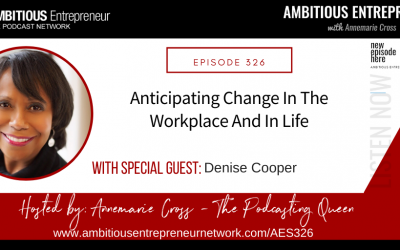 [Ep#326] Anticipating Change In The Workplace And In Life With Denise Cooper