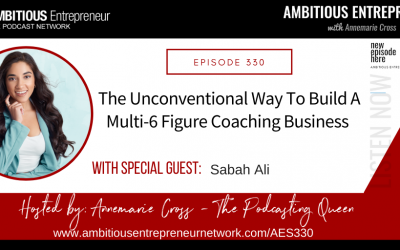 [Ep#330] The Unconventional Way To Build A Multi-6 Figure Coaching Business With Sabah Ali