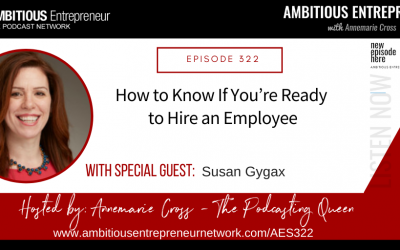 [Ep#322] How to Know If You’re Ready to Hire an Employee with Susan Gygax