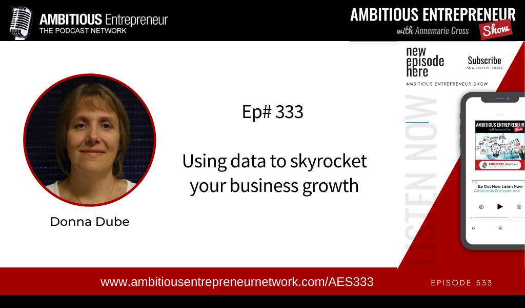[Ep#333] Using Data To Skyrocket Your Business Growth With Donna Dube